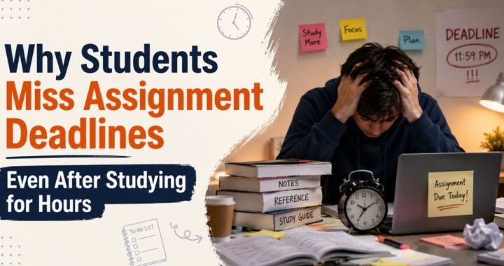 Why Students Miss Assignment Deadlines Even After Studying for Hours